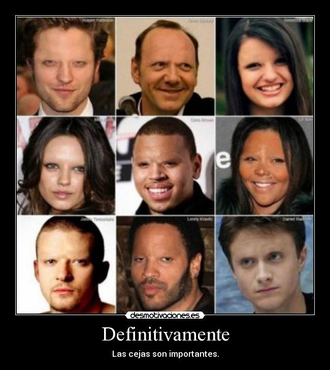 Definitivamente - Las cejas son importantes.