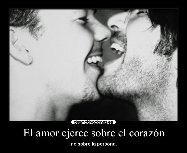 El amor ejerce sobre el corazón -