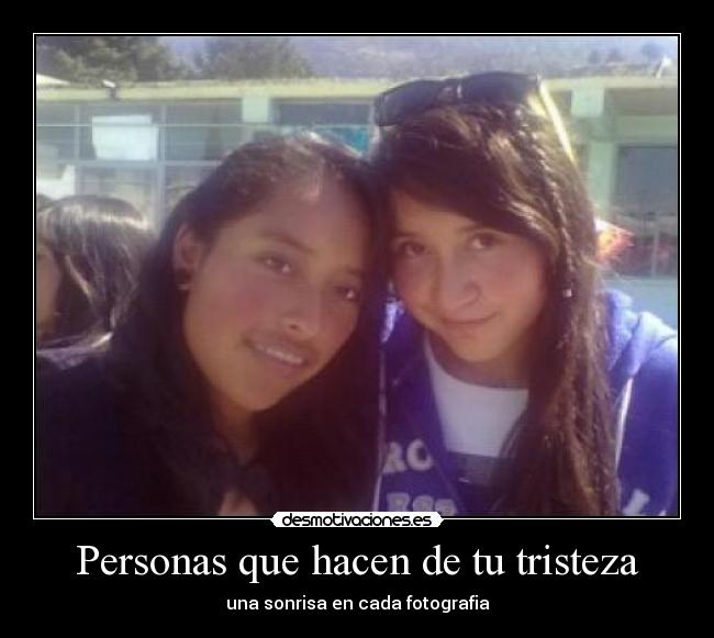 Personas que hacen de tu tristeza -