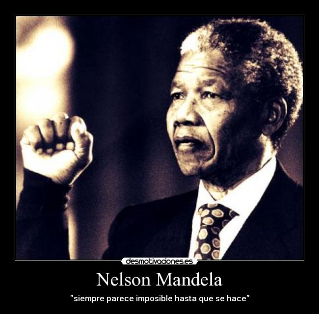 Nelson Mandela - siempre parece imposible hasta que se hace