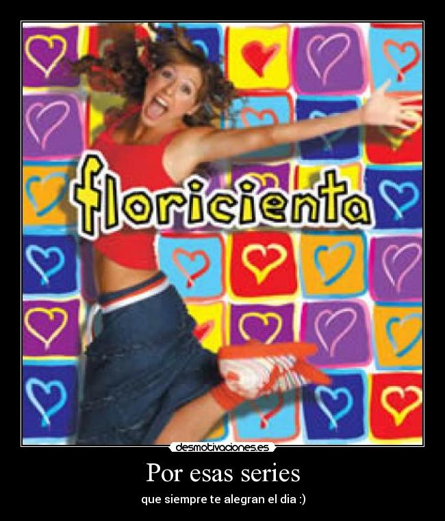 Por esas series - que siempre te alegran el dia :)