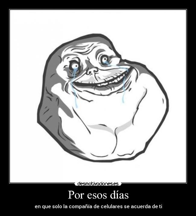 Por esos días - en que solo la compañía de celulares se acuerda de ti