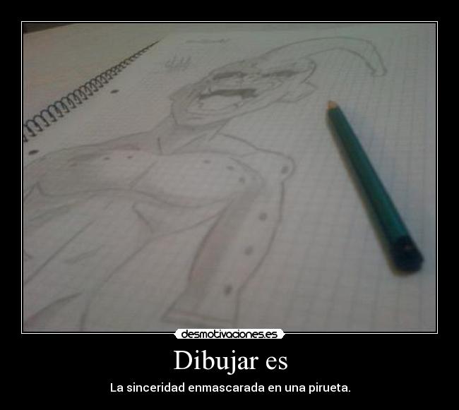 Dibujar es - La sinceridad enmascarada en una pirueta.