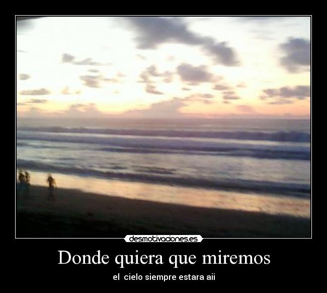 Donde quiera que miremos -