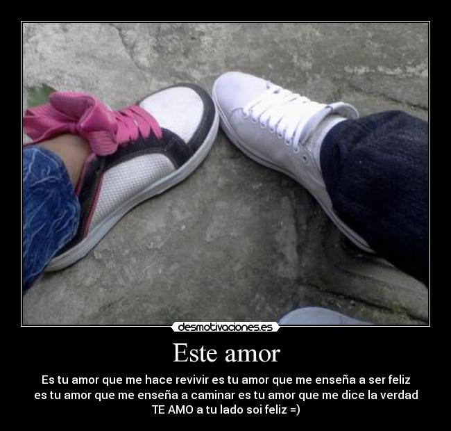 Este amor - Es tu amor que me hace revivir es tu amor que me enseña a ser feliz
es tu amor que me enseña a caminar es tu amor que me dice la verdad
TE AMO a tu lado soi feliz =)