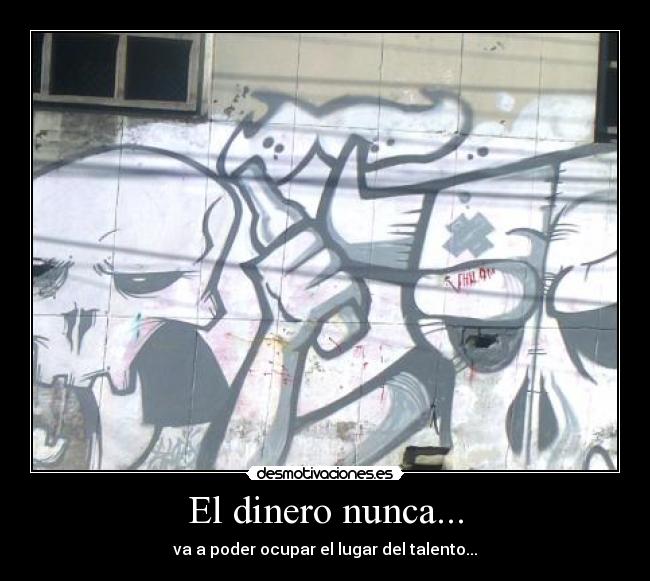 El dinero nunca... -