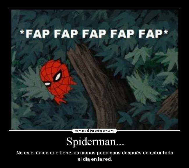 Spiderman... - No es el único que tiene las manos pegajosas después de estar todo el día en la red.