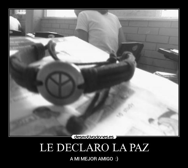 LE DECLARO LA PAZ -