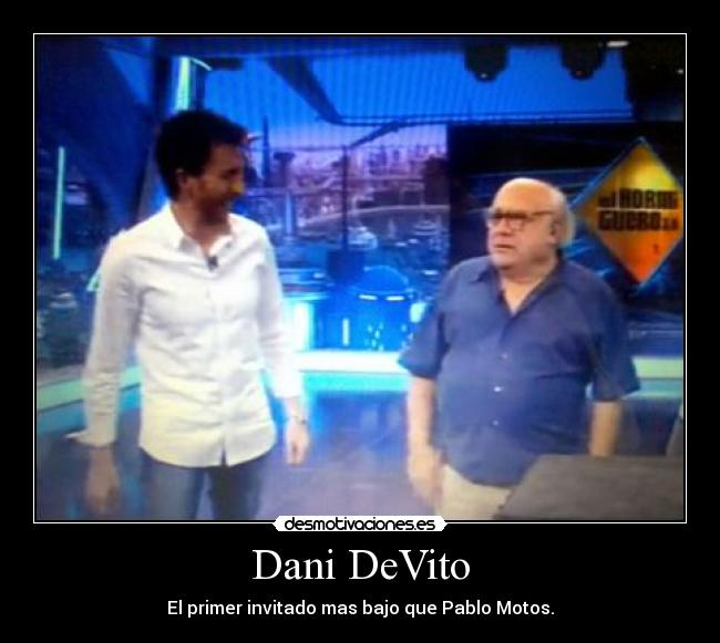 Dani DeVito - El primer invitado mas bajo que Pablo Motos.