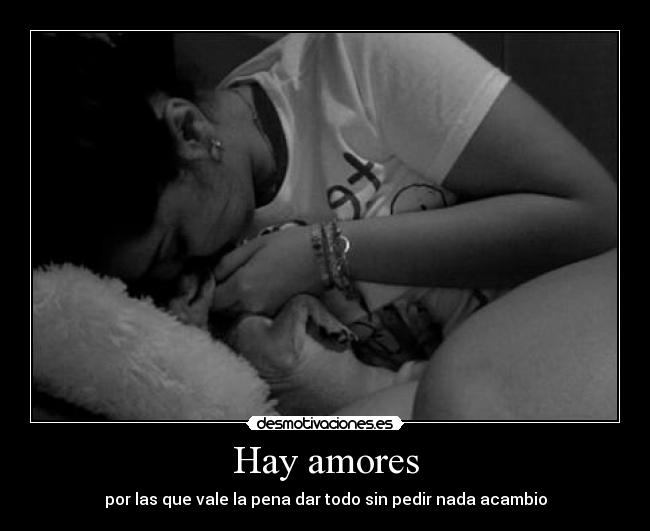 Hay amores - por las que vale la pena dar todo sin pedir nada acambio