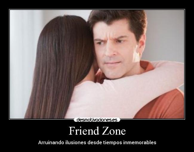 Friend Zone - Arruinando ilusiones desde tiempos inmemorables