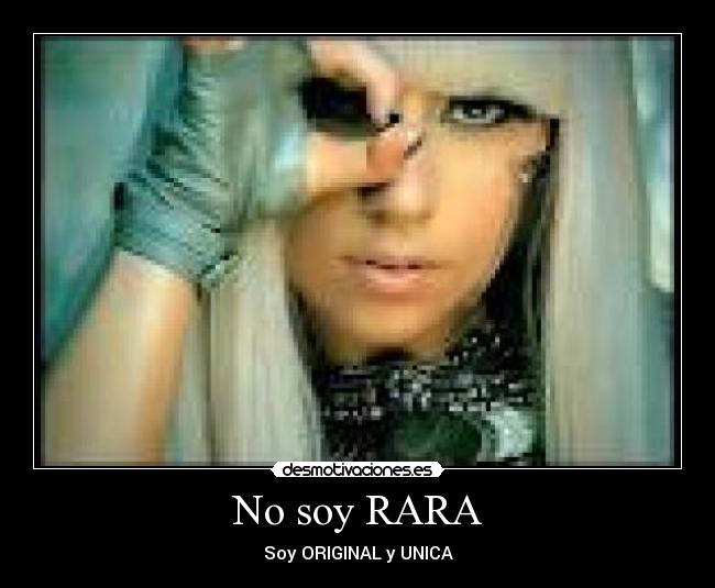 No soy RARA - Soy ORIGINAL y UNICA