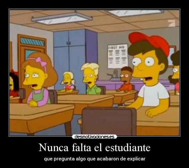 Nunca falta el estudiante - que pregunta algo que acabaron de explicar
