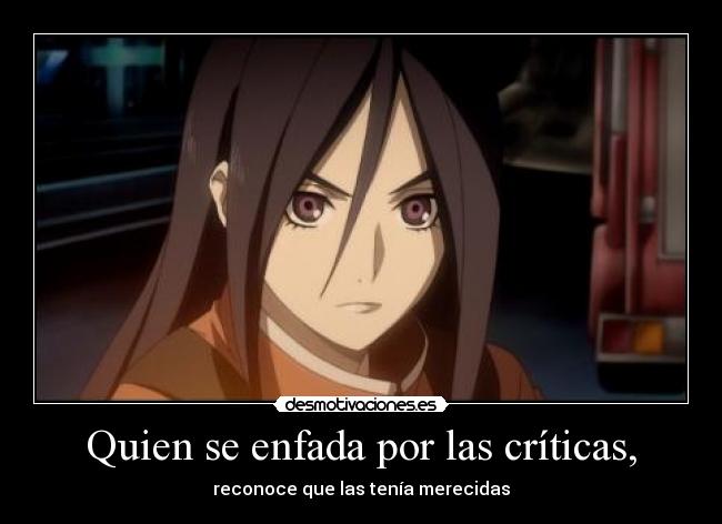 Quien se enfada por las críticas, - reconoce que las tenía merecidas