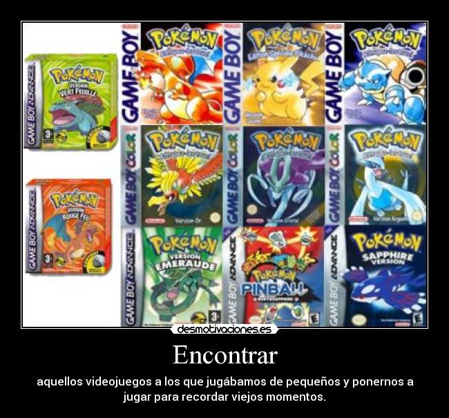 Encontrar - aquellos videojuegos a los que jugábamos de pequeños y ponernos a
jugar para recordar viejos momentos.