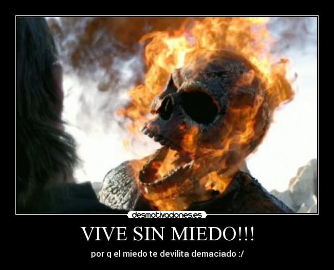 VIVE SIN MIEDO!!! - por q el miedo te devilita demaciado :/