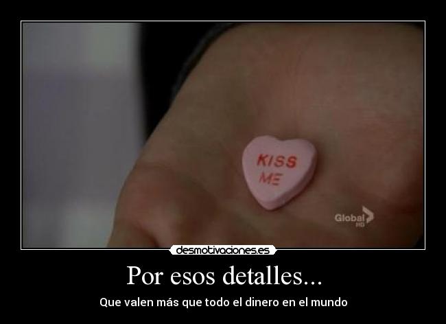 Por esos detalles... - Que valen más que todo el dinero en el mundo