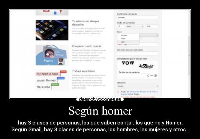 Según homer - hay 3 clases de personas, los que saben contar, los que no y Homer.
Según Gmail, hay 3 clases de personas, los hombres, las mujeres y otros...