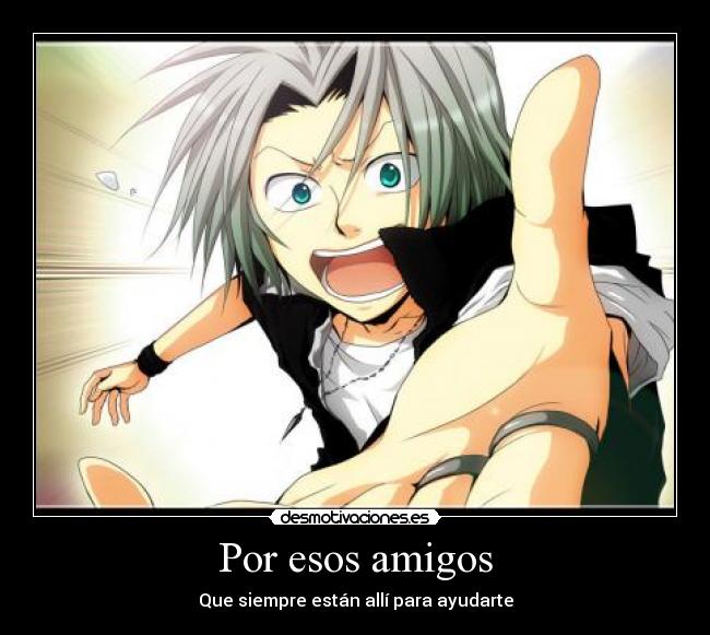 Por esos amigos - Que siempre están allí para ayudarte