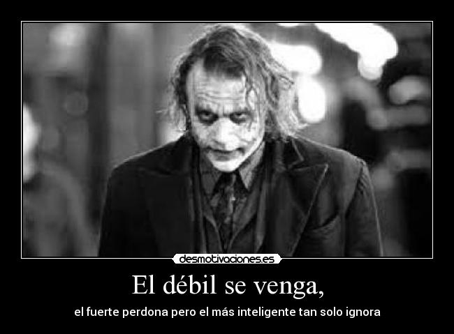 El débil se venga, - 