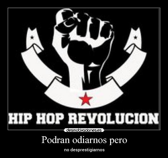 Podran odiarnos pero - no desprestigiarnos