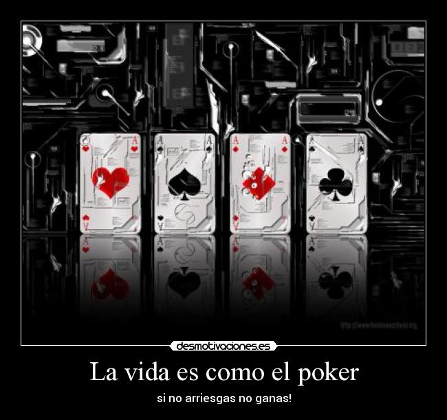 La vida es como el poker - 