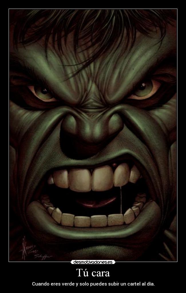 Tú cara - Cuando eres verde y solo puedes subir un cartel al día.