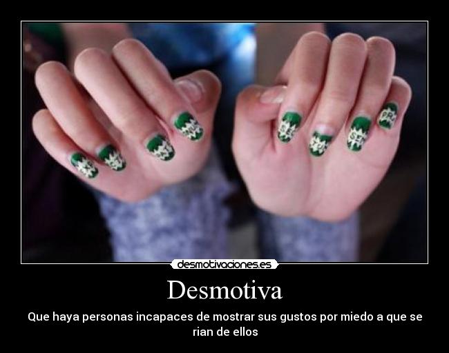 Desmotiva - Que haya personas incapaces de mostrar sus gustos por miedo a que se rian de ellos