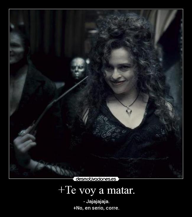 +Te voy a matar. - 