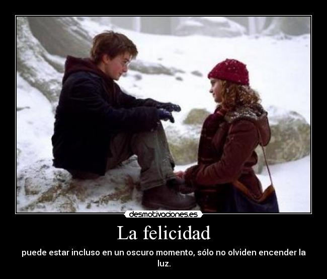 La felicidad - puede estar incluso en un oscuro momento, sólo no olviden encender la luz.