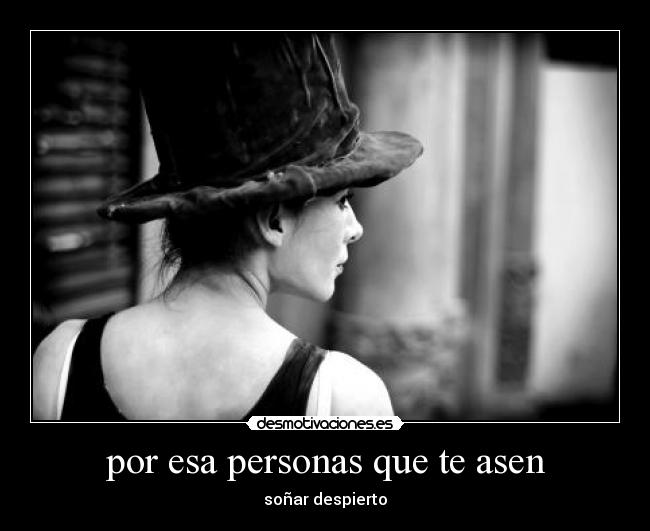 por esa personas que te asen - 