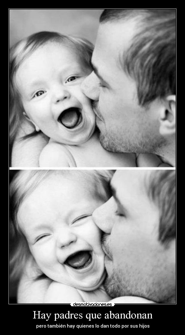 Hay padres que abandonan - pero también hay quienes lo dan todo por sus hijos