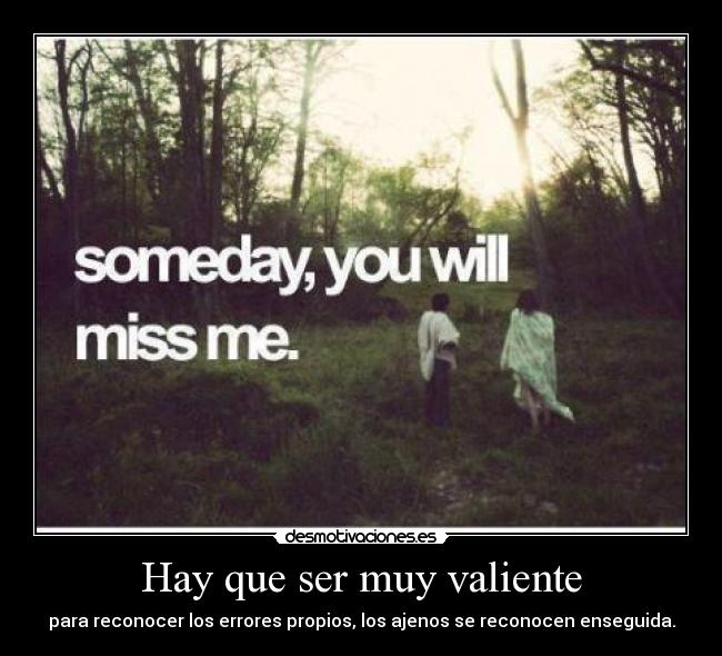 Hay que ser muy valiente -