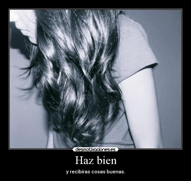 Haz bien - y recibiras cosas buenas.