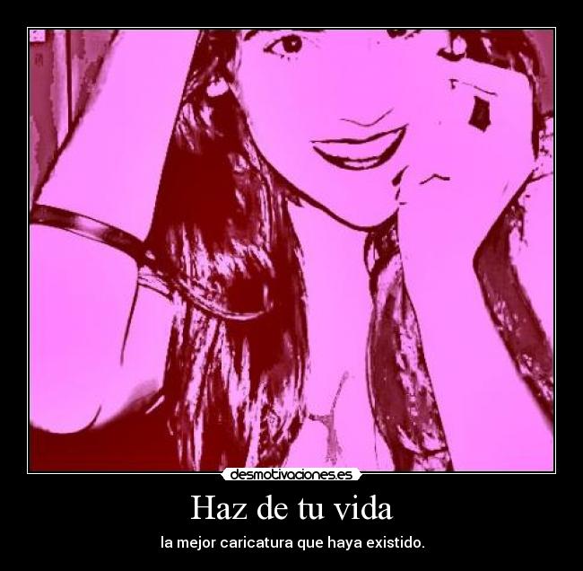 Haz de tu vida - la mejor caricatura que haya existido.
