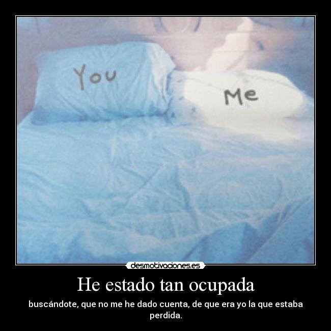 He estado tan ocupada -