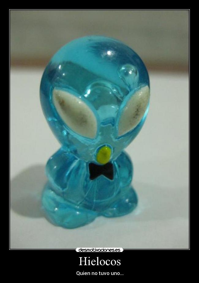 Hielocos - Quien no tuvo uno...