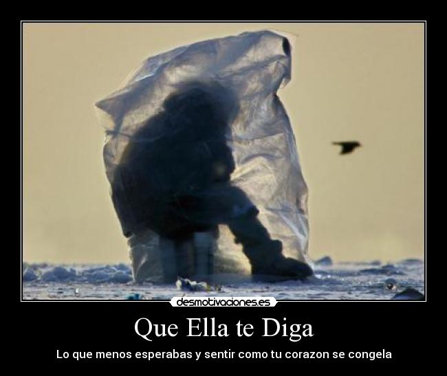 Que Ella te Diga - Lo que menos esperabas y sentir como tu corazon se congela