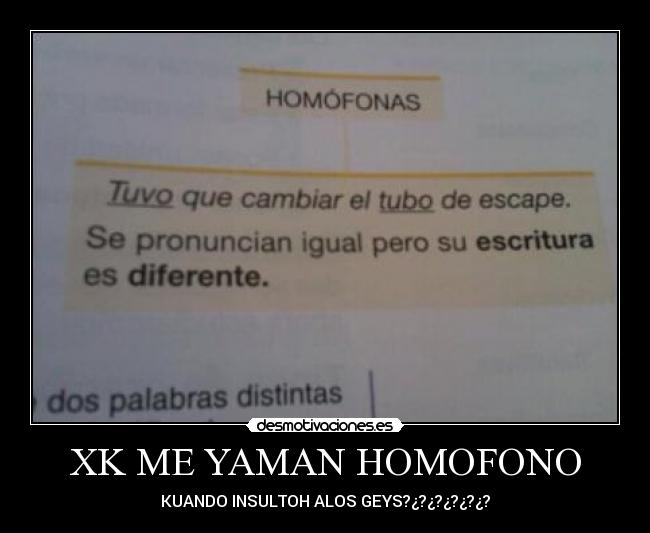 XK ME YAMAN HOMOFONO - KUANDO INSULTOH ALOS GEYS?¿?¿?¿?¿?¿?
