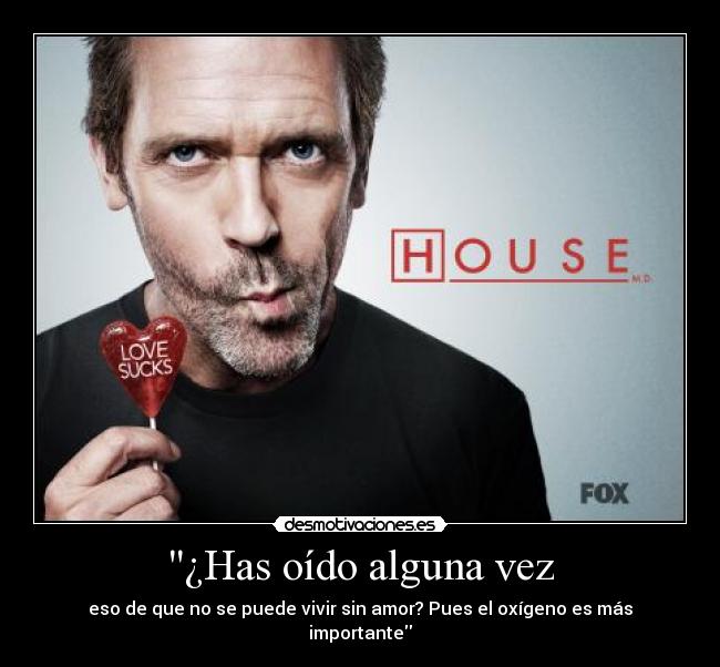 ¿Has oído alguna vez - eso de que no se puede vivir sin amor? Pues el oxígeno es más importante