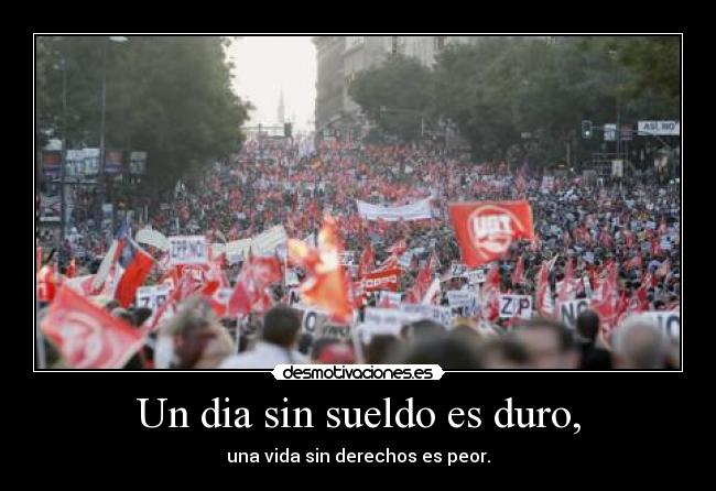 Un dia sin sueldo es duro, -