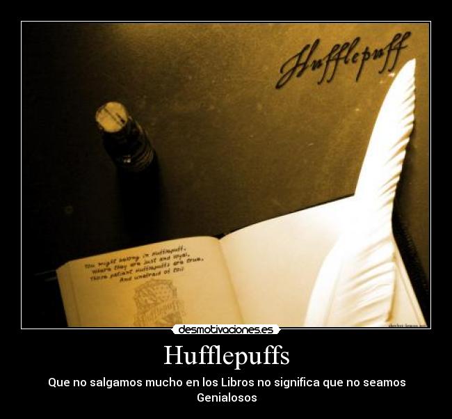 Hufflepuffs - Que no salgamos mucho en los Libros no significa que no seamos Genialosos