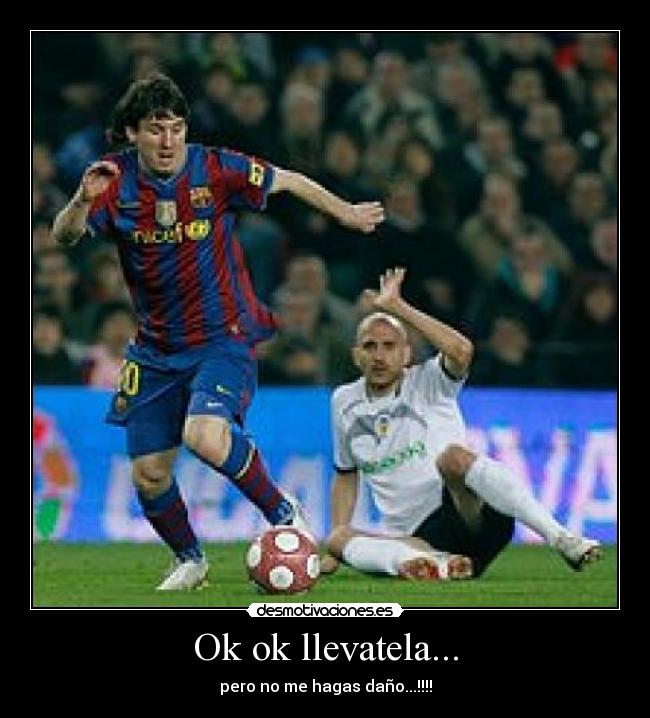 Ok ok llevatela... - pero no me hagas daño...!!!!