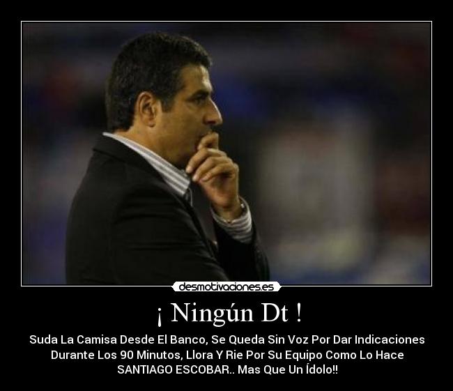 ¡ Ningún Dt ! - Suda La Camisa Desde El Banco, Se Queda Sin Voz Por Dar Indicaciones
Durante Los 90 Minutos, Llora Y Rie Por Su Equipo Como Lo Hace
SANTIAGO ESCOBAR.. Mas Que Un Ídolo!!