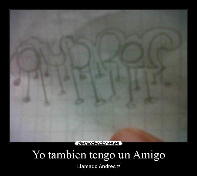 Yo tambien tengo un Amigo - Llamado Andres :*