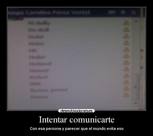 Intentar comunicarte - Con esa persona y parecer que el mundo evita eso