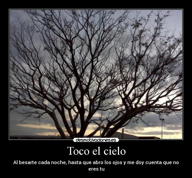 Toco el cielo - Al besarte cada noche, hasta que abro los ojos y me doy cuenta que no eres tu