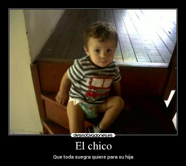 El chico - Que toda suegra quiere para su hija