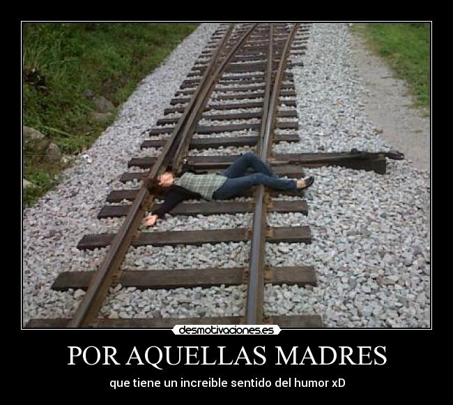 POR AQUELLAS MADRES - que tiene un increible sentido del humor xD