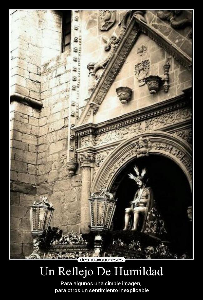 Un Reflejo De Humildad - Para algunos una simple imagen,
para otros un sentimiento inexplicable